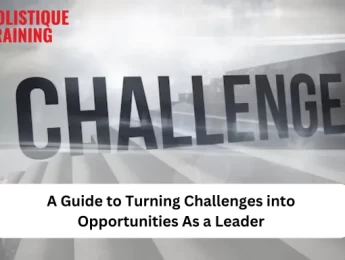 https://holistiquetraining.com/news/a-guide-to-turning-challenges-into-opportunities-as-a-leader