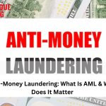 Anti-Money Laundering: What Is AML & Why Does It Matter