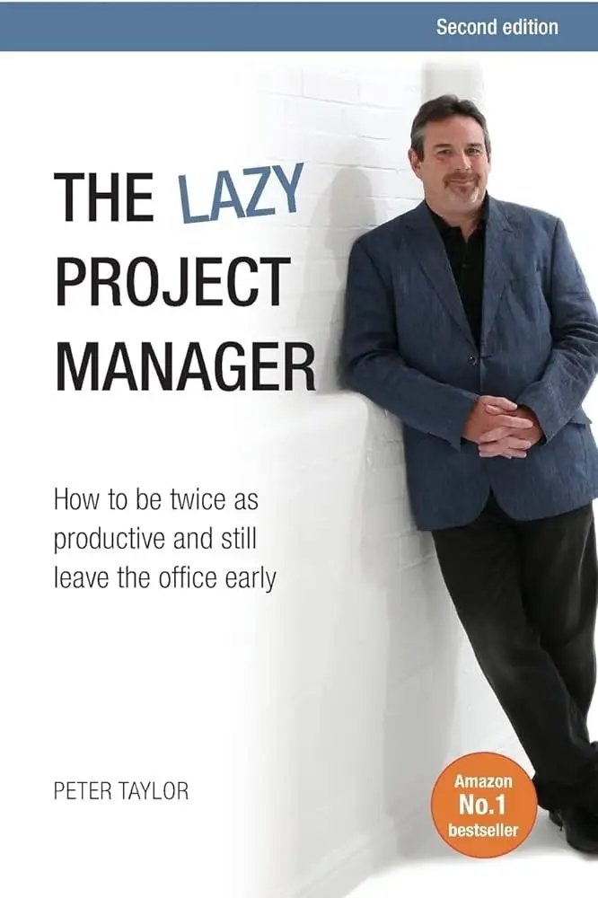 The Lazy Project Manager How To Be Twice As Productive And Still Leave The Office Early