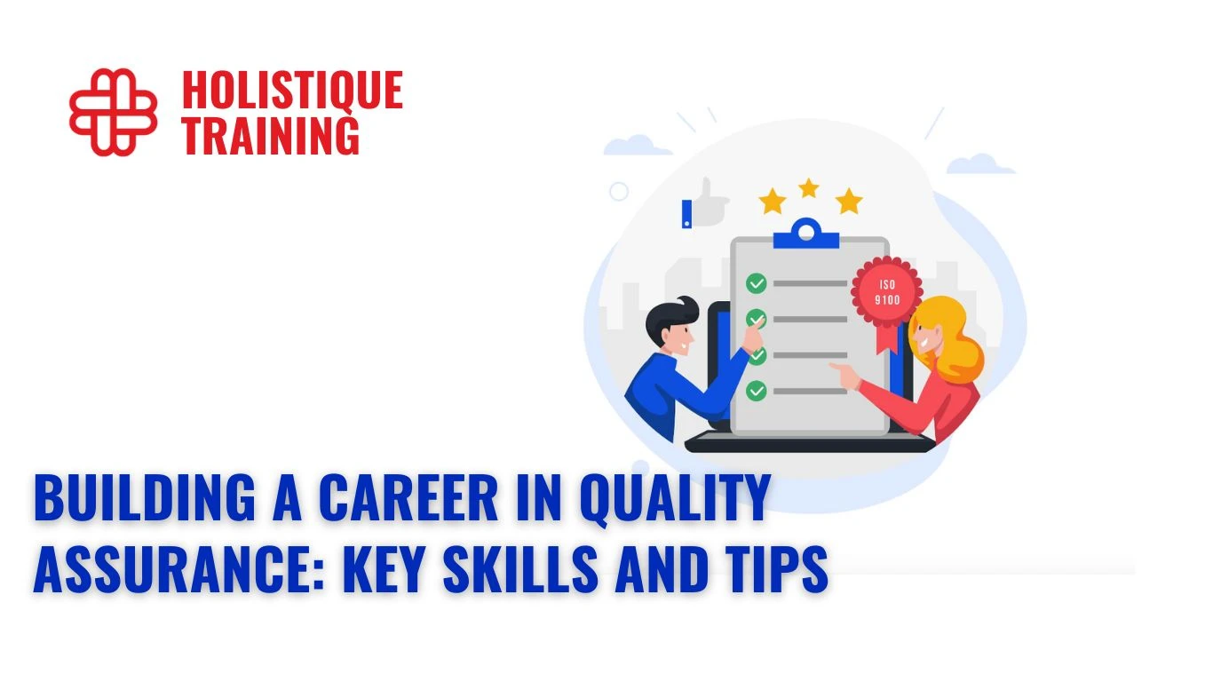 Building a Career in Quality Assurance: Key Skills and Tips