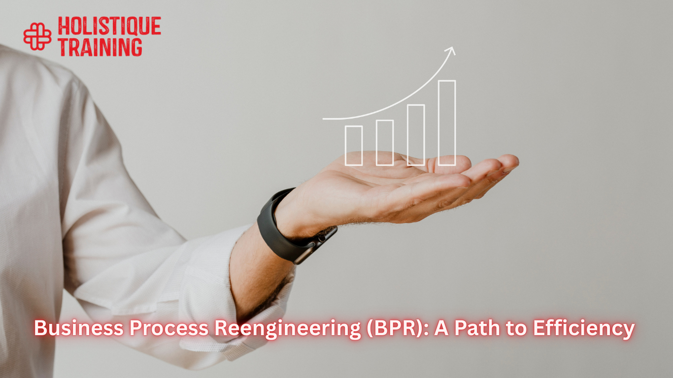 Business Process Reengineering (BPR): A Path to Efficiency
