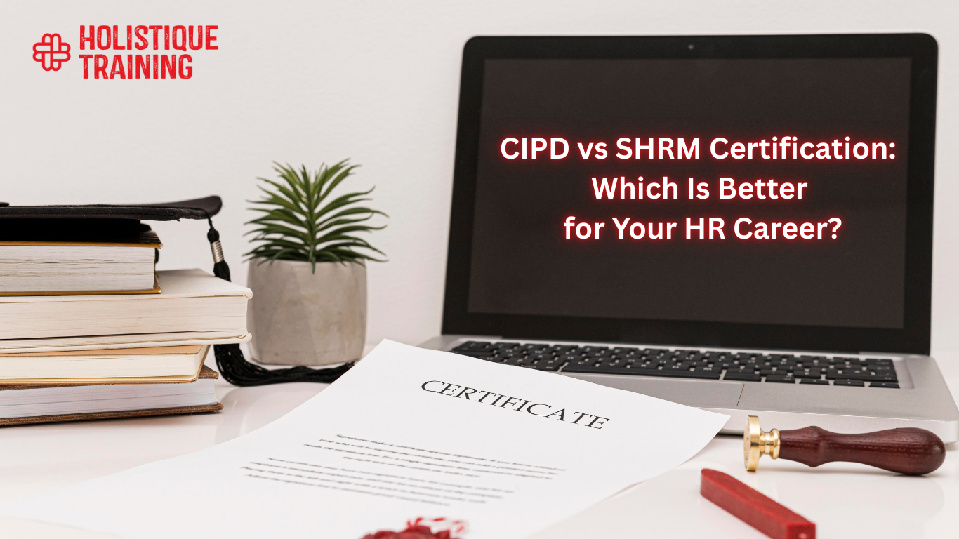 CIPD vs SHRM Certification: Which Is Better for Your HR Career?