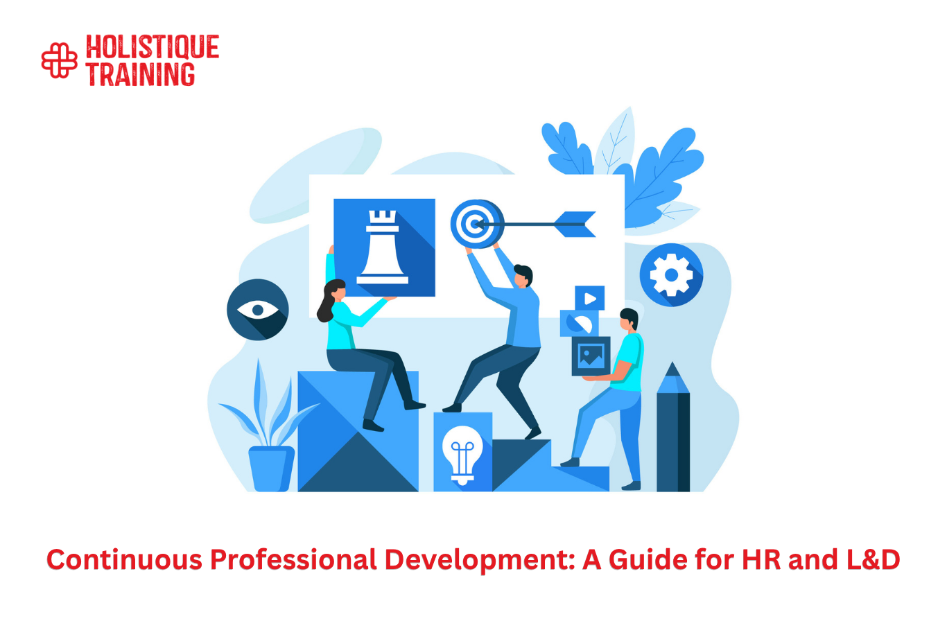 Continuous Professional Development: A Guide for HR and L&D