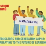 Educators And Generation Alpha: Adapting To The Future Of Learning