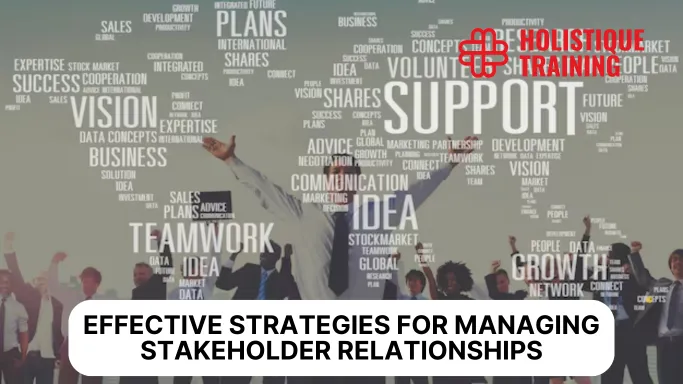 Effective Strategies for Managing Stakeholder Relationships