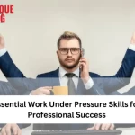 Essential Work Under Pressure Skills for Professional Success