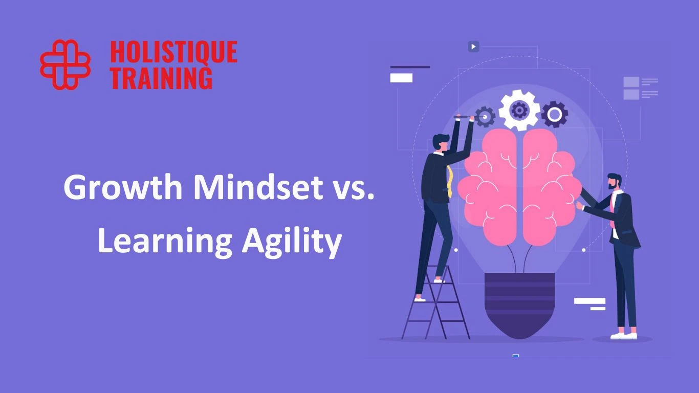 Growth Mindset vs. Learning Agility: A Comprehensive Guide