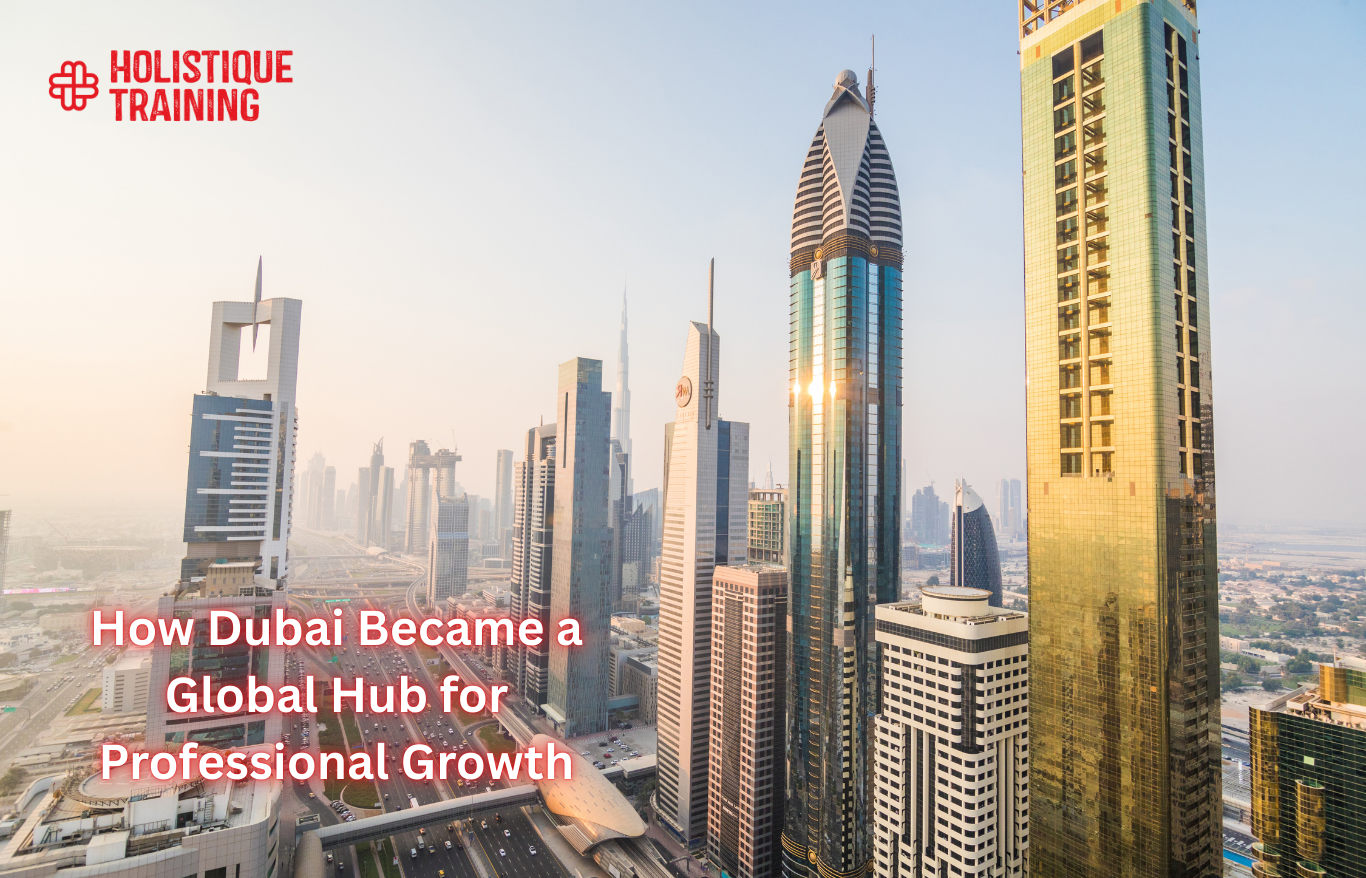 How Dubai Became a Global Hub for Professional Growth