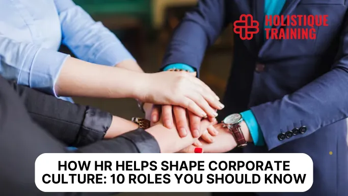 How HR Helps Shape Corporate Culture: 10 Roles You Should Know
