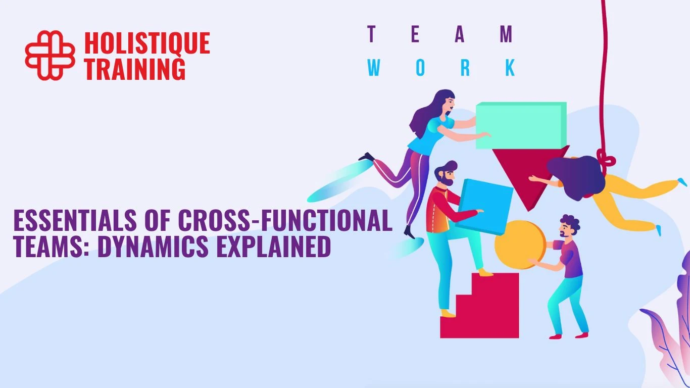 Essentials Of Cross-Functional Teams: Dynamics Explained