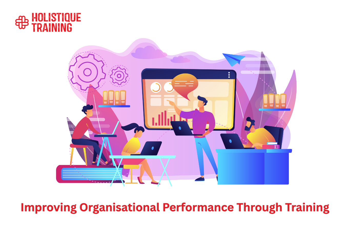 Improving Organisational Performance Through Training