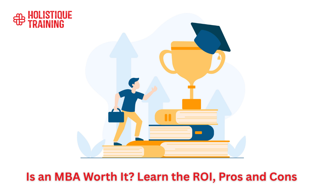 Is an MBA Worth It? Learn the ROI, Pros and Cons