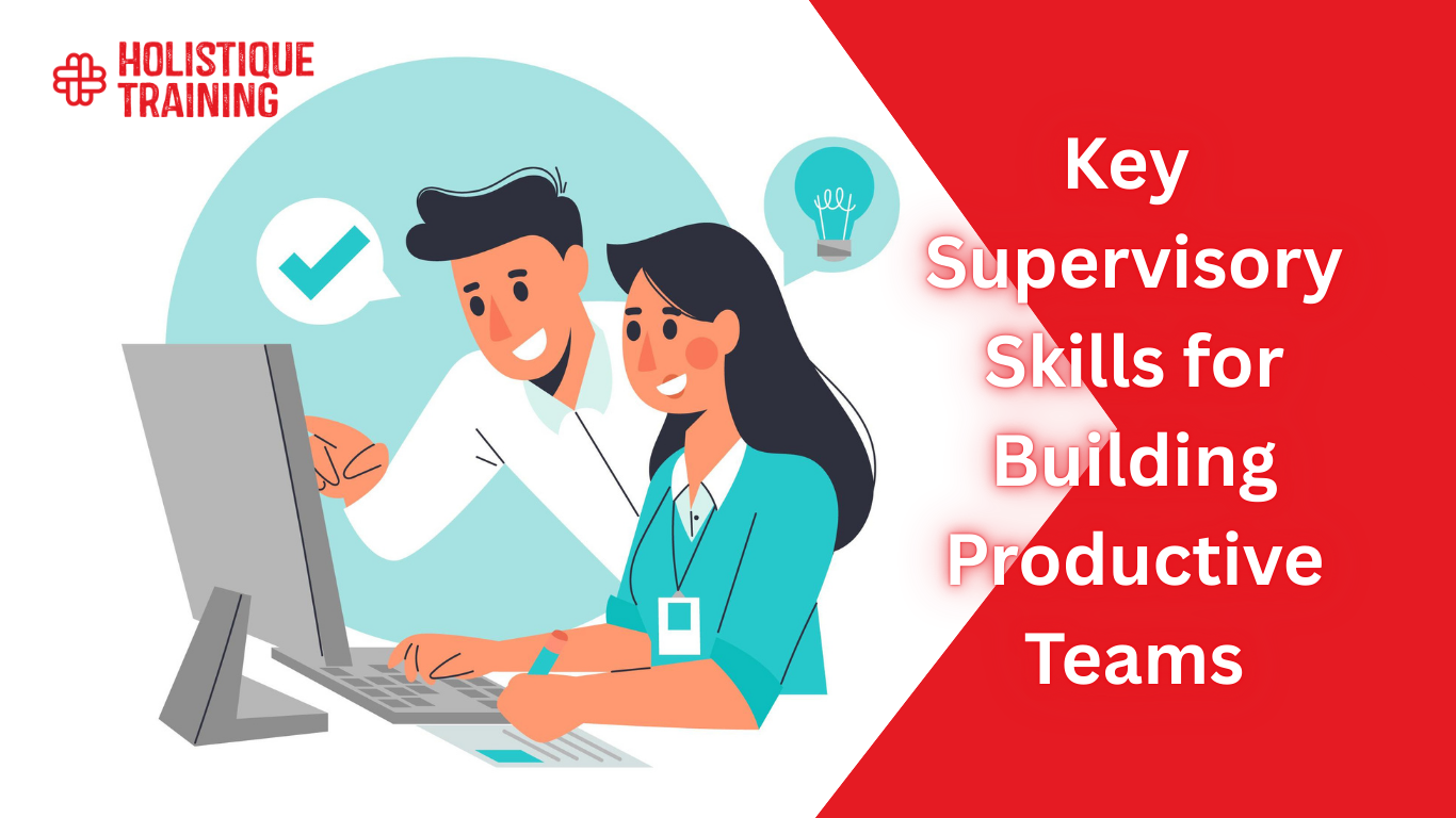 Key Supervisory Skills for Building Productive Teams