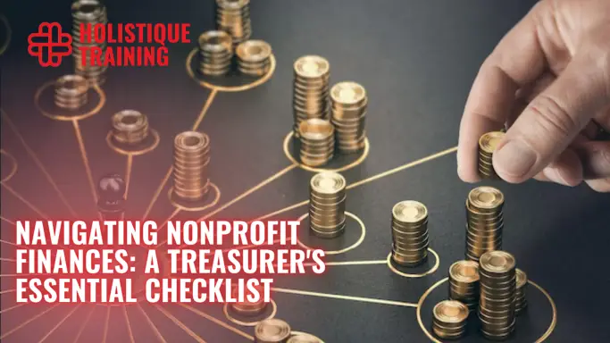Navigating Nonprofit Finances: A Treasurer's Essential Checklist
