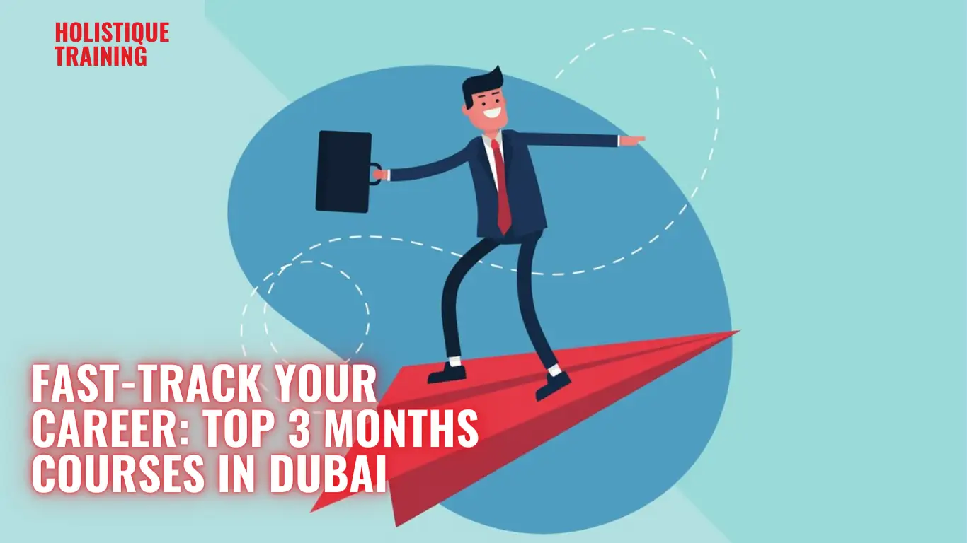 Fast-Track Your Career: Top 3 Months Courses in Dubai