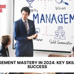 Management Mastery in 2024: Key Skills for Success