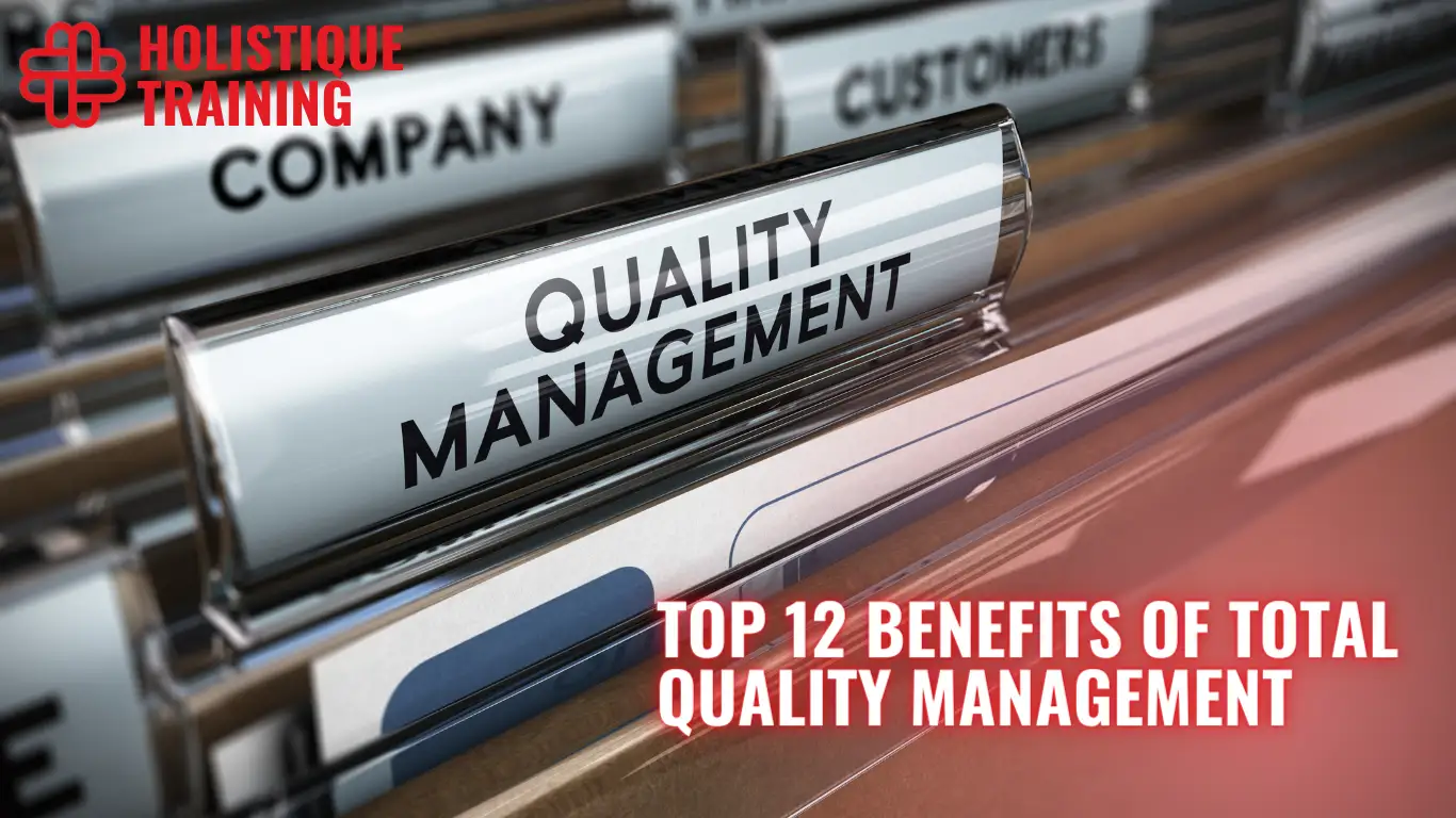 Top 12 Benefits of Total Quality Management