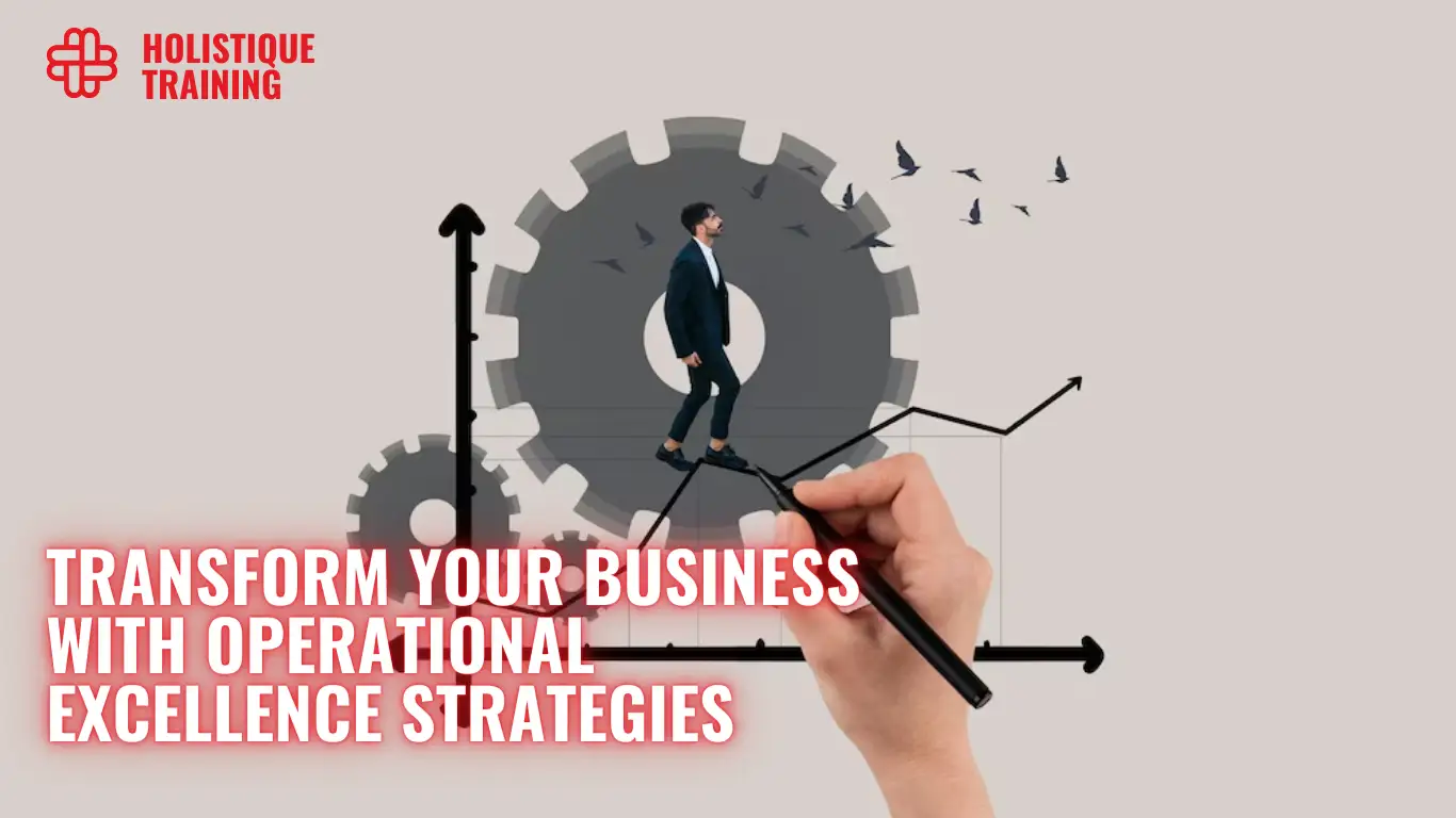 Transform Your Business with Operational Excellence Strategies
