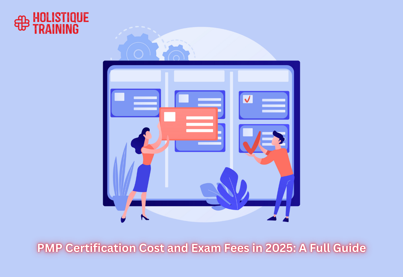 PMP Certification Cost and Exam Fees in 2025: A Full Guide