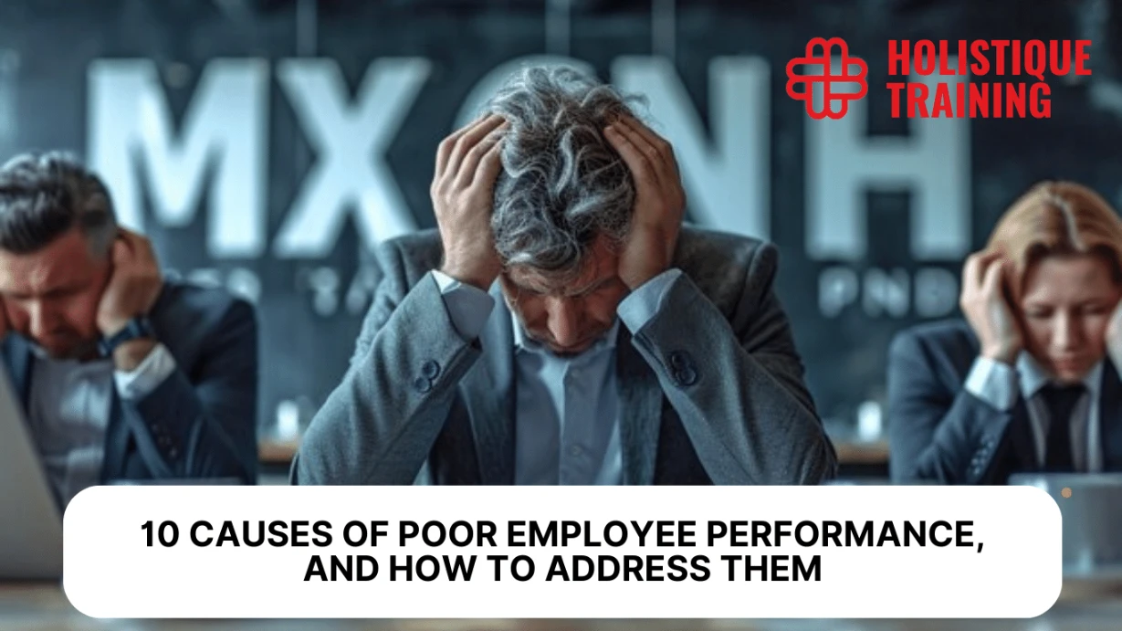 10 Causes of Poor Employee Performance, And How to Address Them