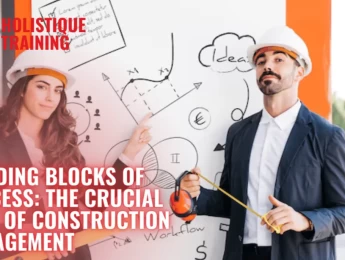 Building Blocks of Success: The Crucial Role of Construction Management