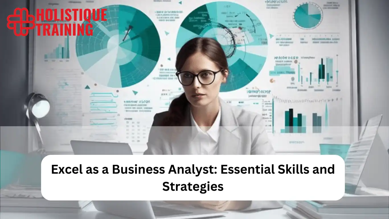 Excel as a Business Analyst: Essential Skills and Strategies