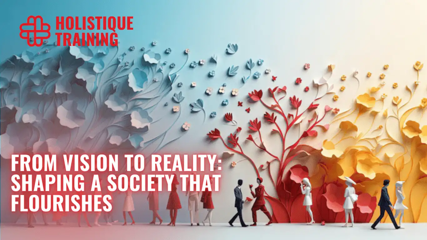 From Vision to Reality: Shaping a Society That Flourishes