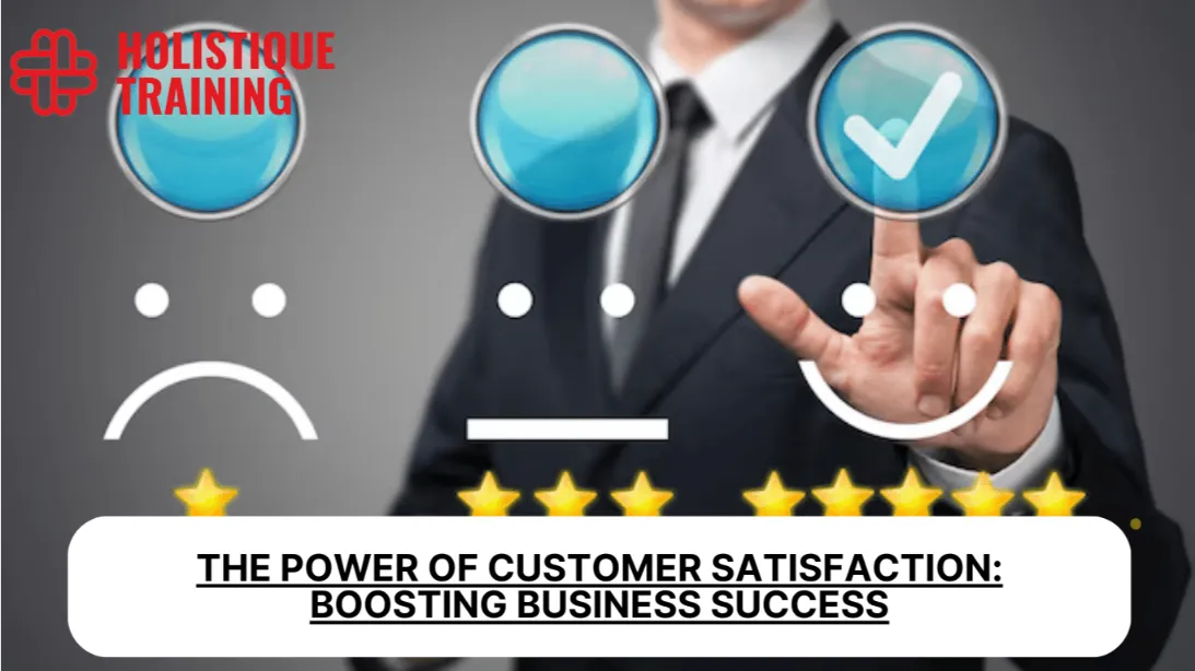 The Power of Customer Satisfaction: Boosting Business Success