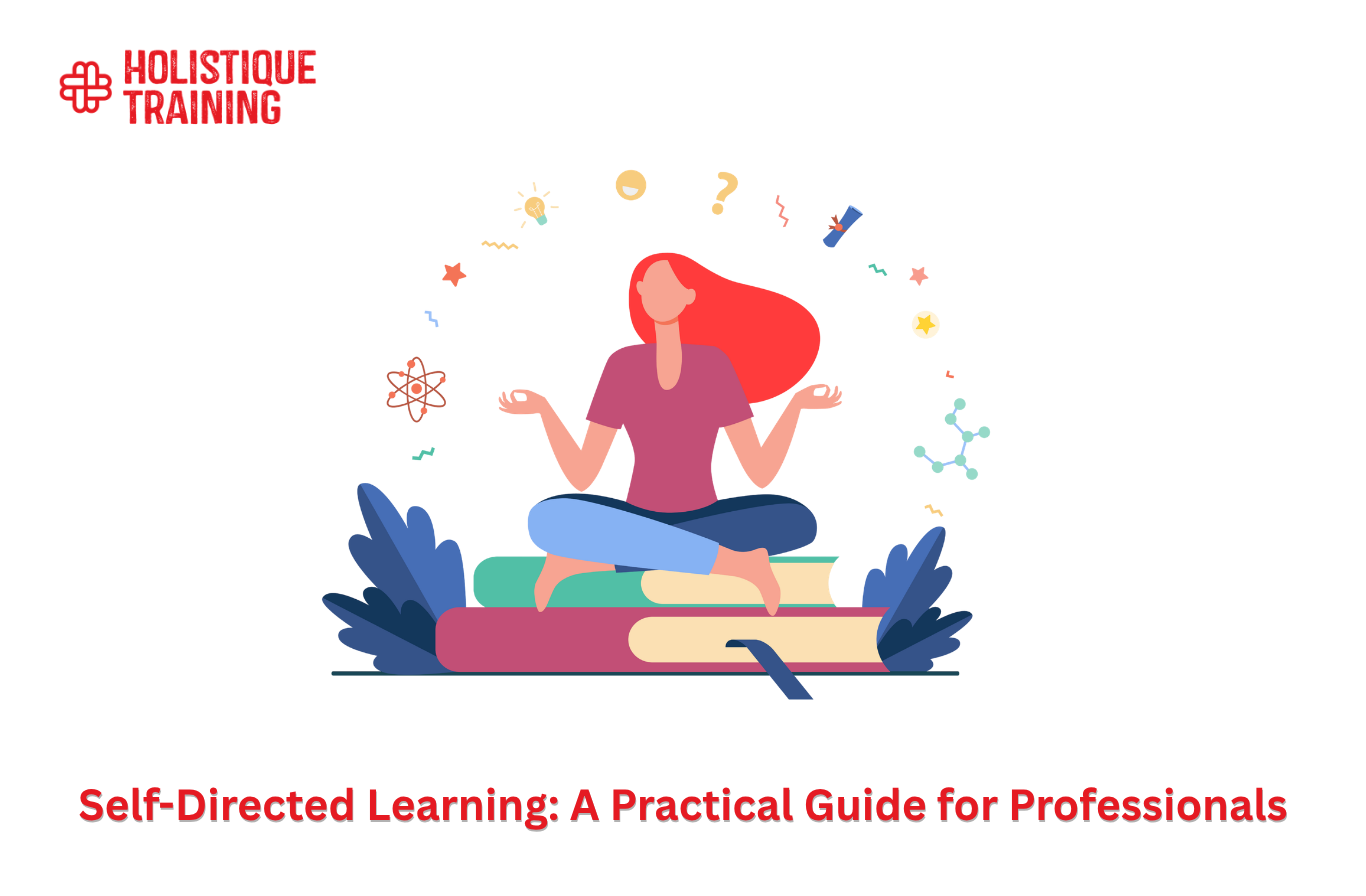 Self-Directed Learning: A Practical Guide for Professionals