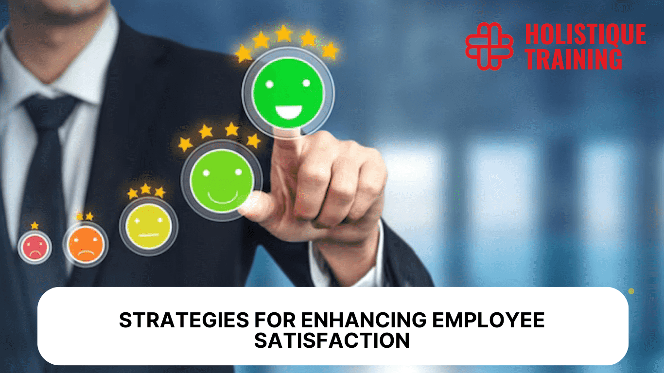 Strategies for Enhancing Employee Satisfaction (With Sample)