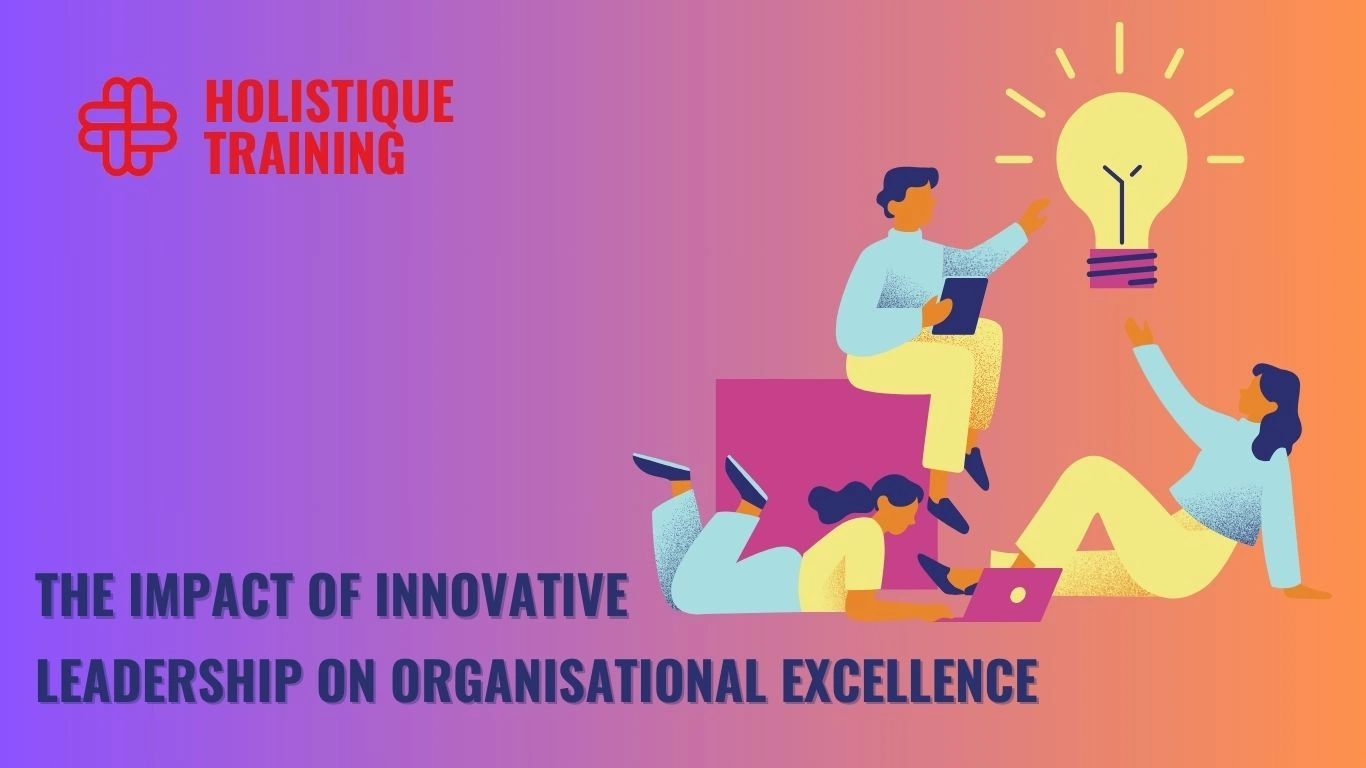 The Impact Of Innovative Leadership On Organisational Excellence