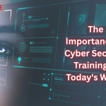 The Importance of Cyber Security Training in Today's World