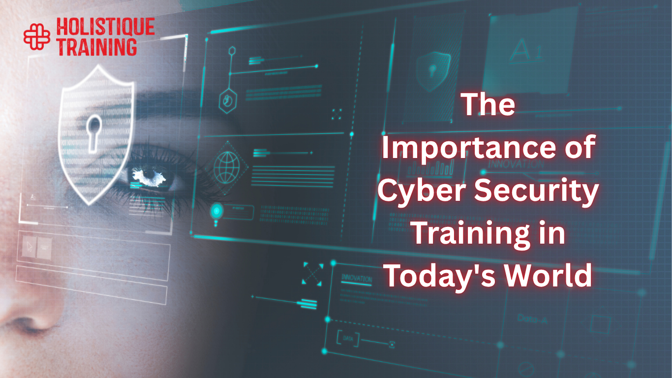 The Importance of Cyber Security Training in Today's World