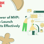 The Power of MVP: How to Launch Products Effectively