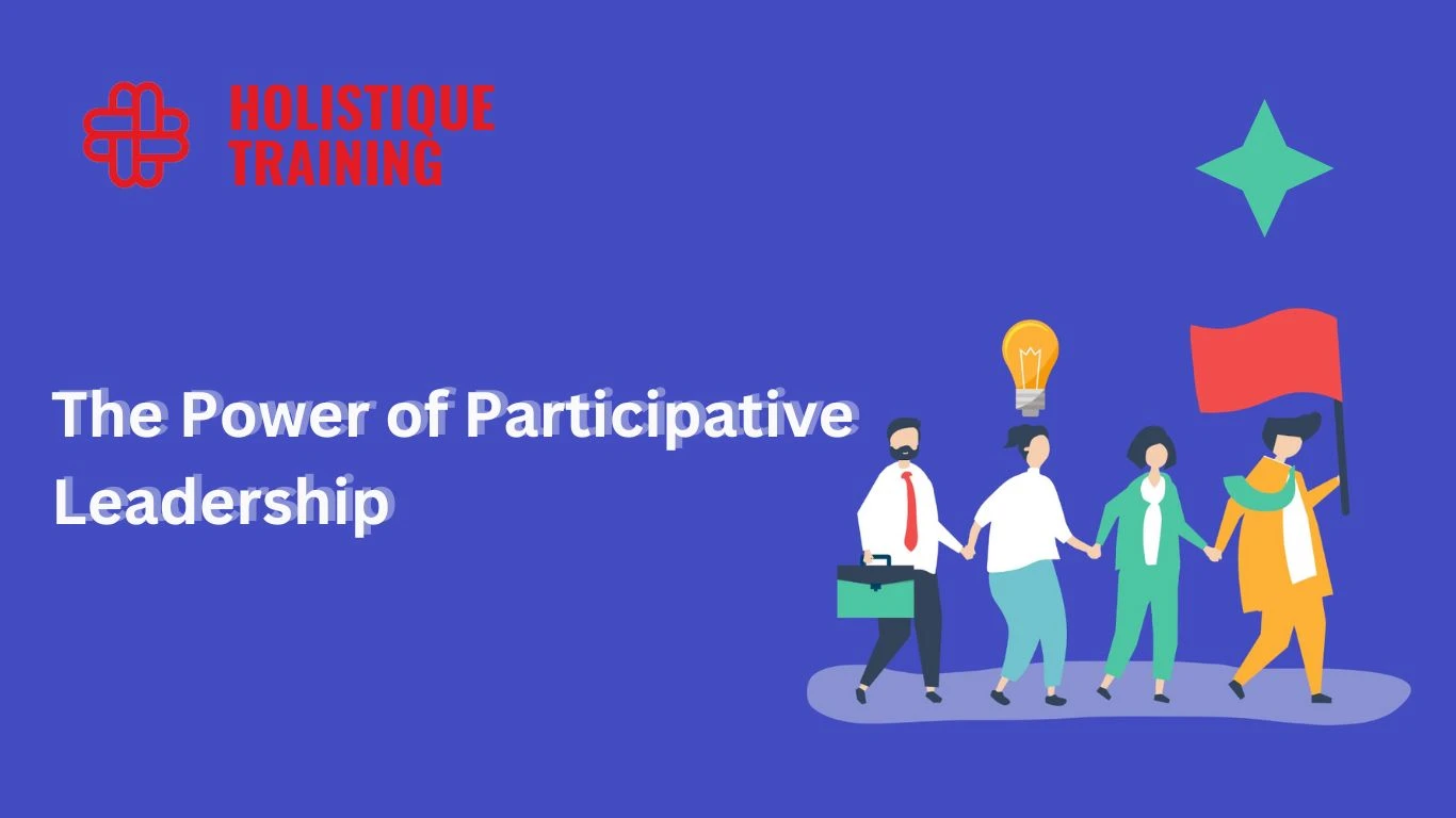 Building Strong Teams with Participative Leadership