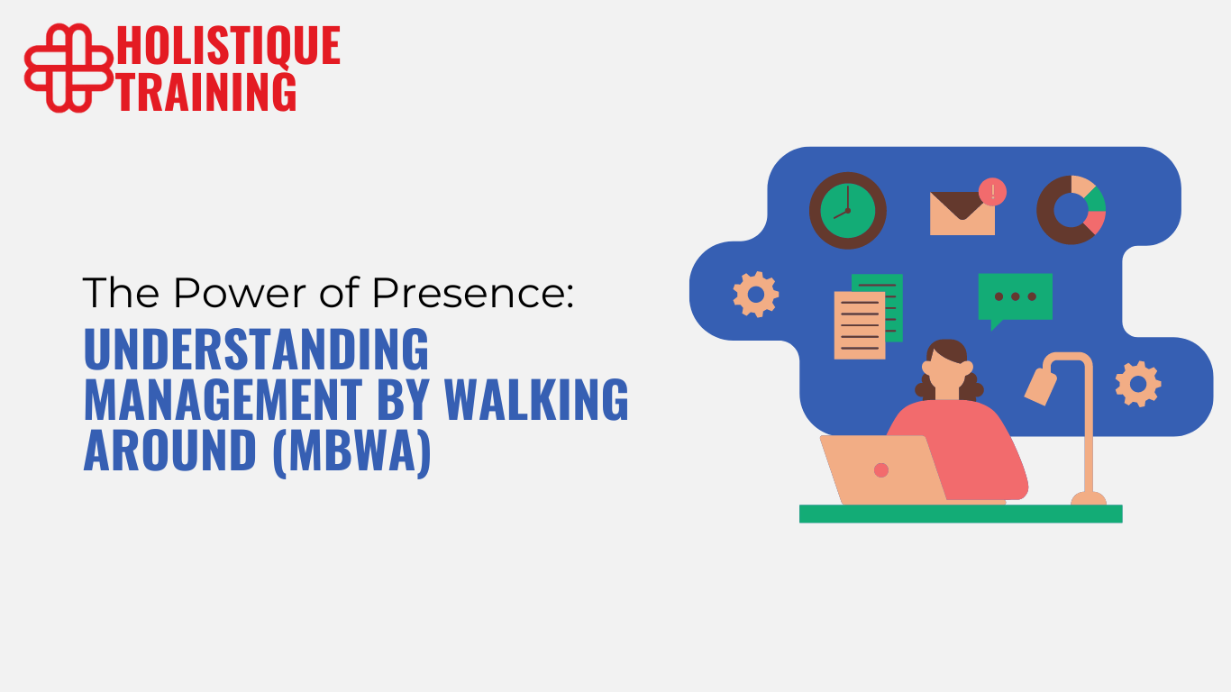 The Power of Presence: Understanding Management by Walking Around (MBWA)