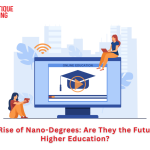 The Rise of Nano-Degrees: Are They the Future of Higher Education?