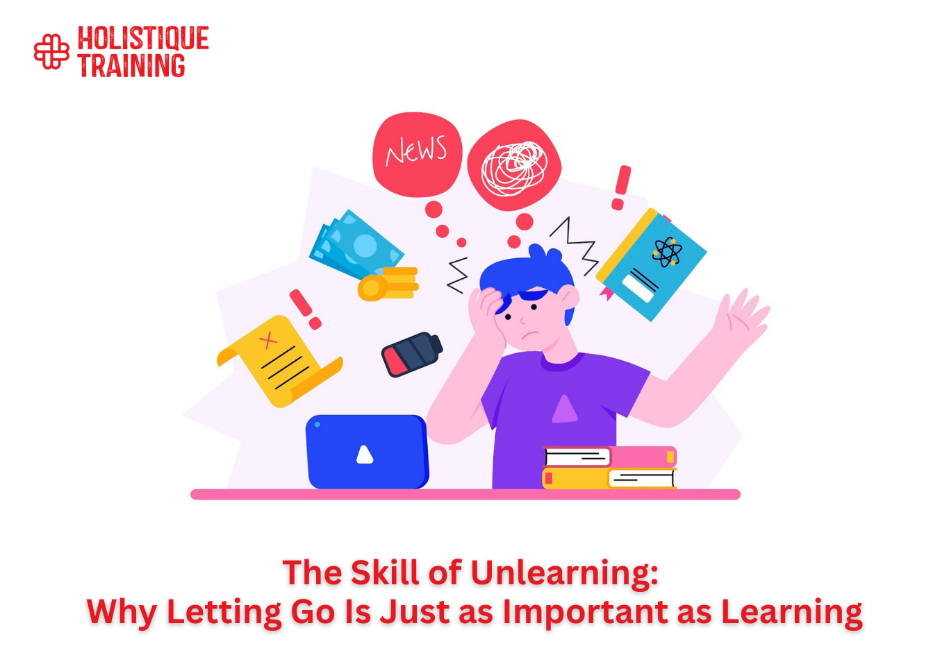 The Skill of Unlearning: Why Letting Go Is Just as Important as Learning
