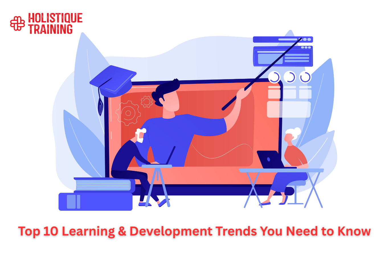 Top 10 Learning & Development Trends You Need to Know