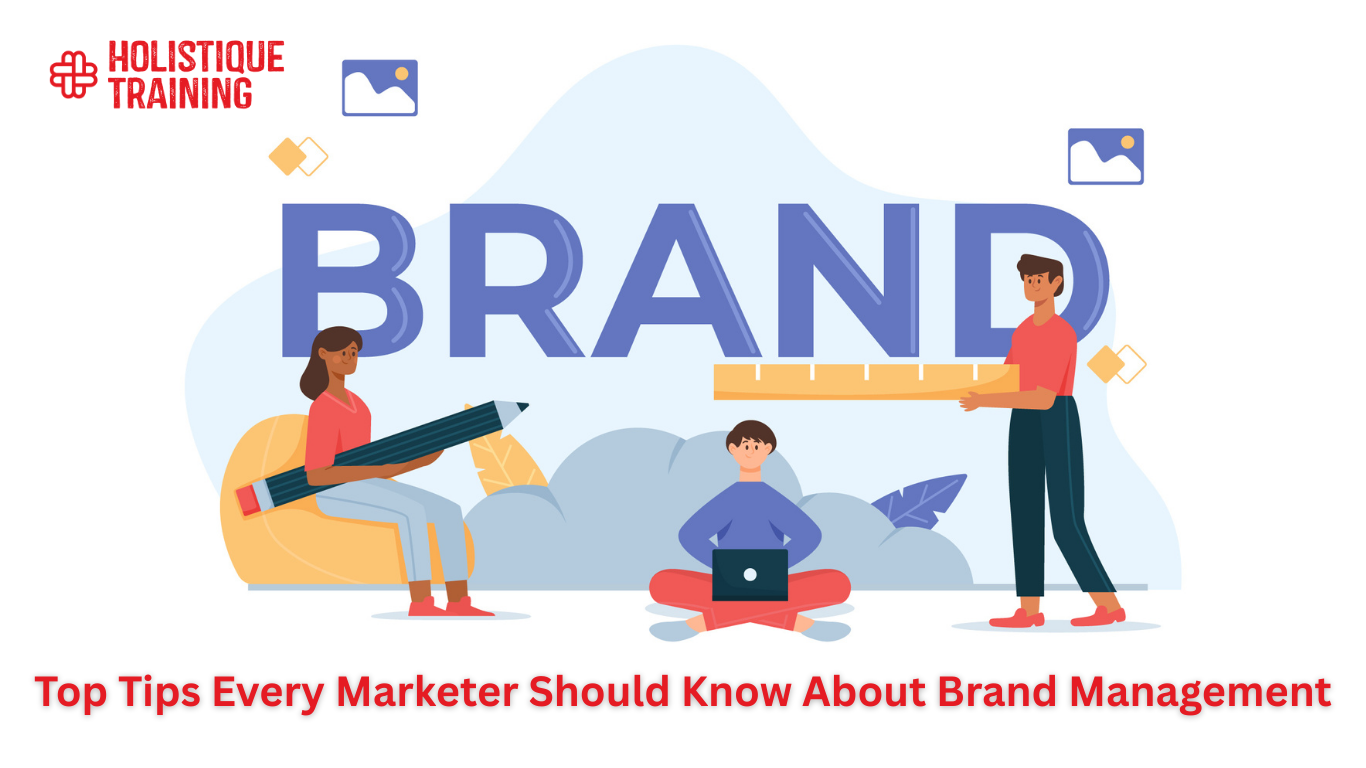Top Tips Every Marketer Should Know About Brand Management