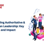 Understanding Authoritative & Authoritarian Leadership: Key Differences and Impact