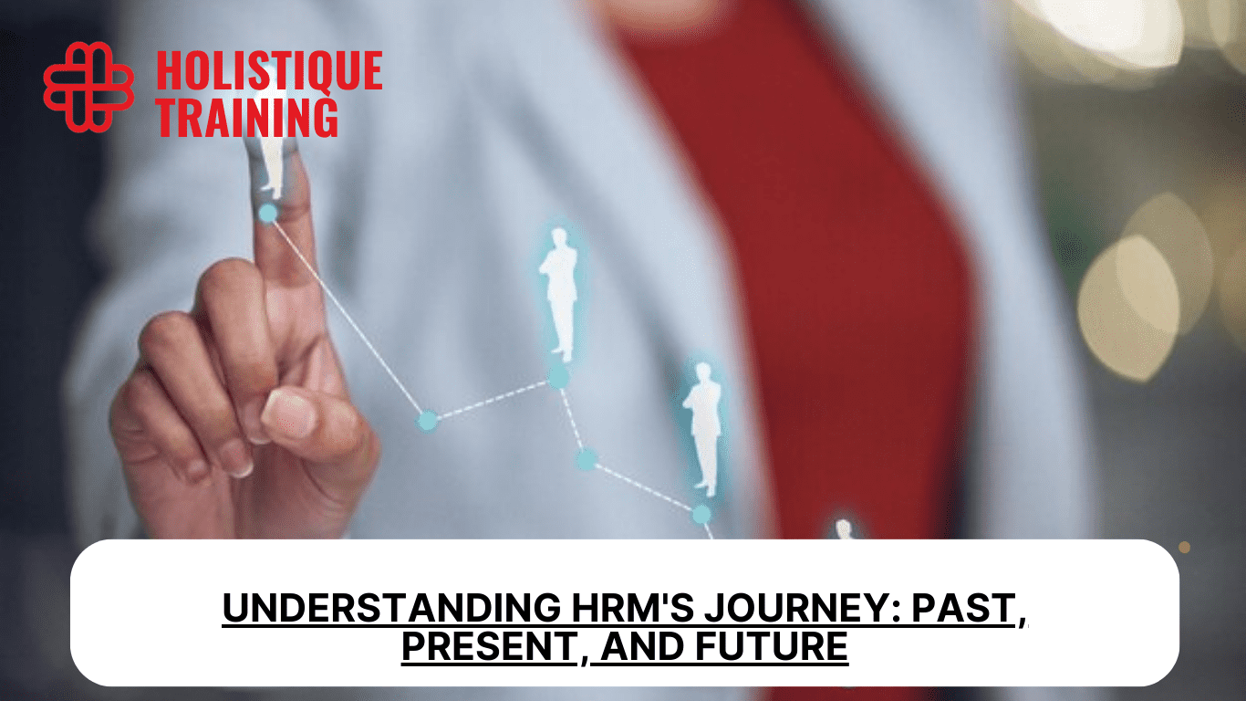 Understanding HRM's Journey: Past, Present, and Future