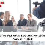 Skills The Best Media Relations Professionals Possess in 2024