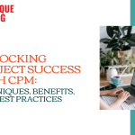 Unlocking Project Success with CPM: Techniques, Benefits, and Best Practices