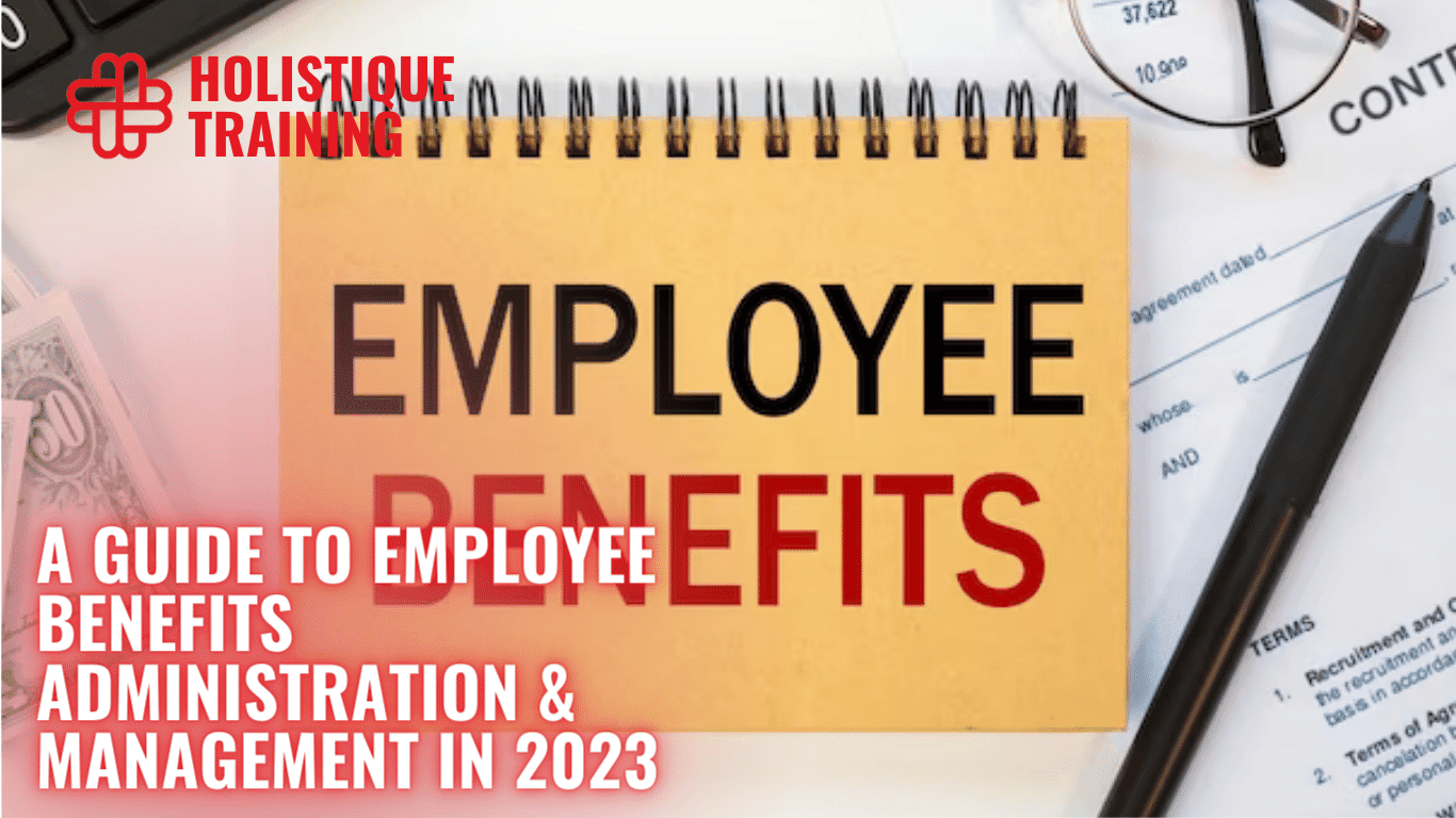 A Guide to Employee Benefits Administration & Management in 2024