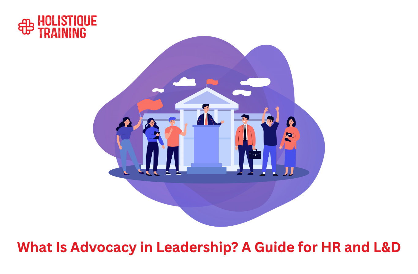 What Is Advocacy in Leadership? A Guide for HR and L&D